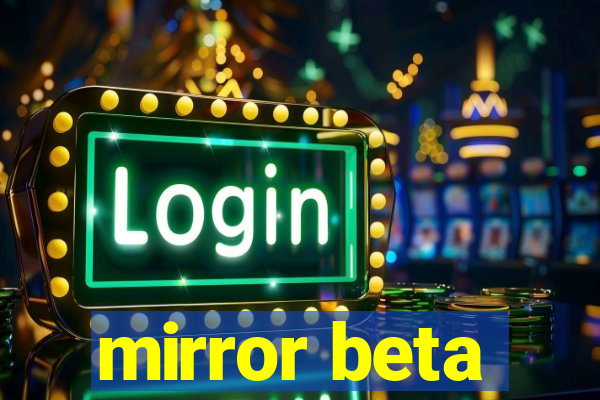 mirror beta